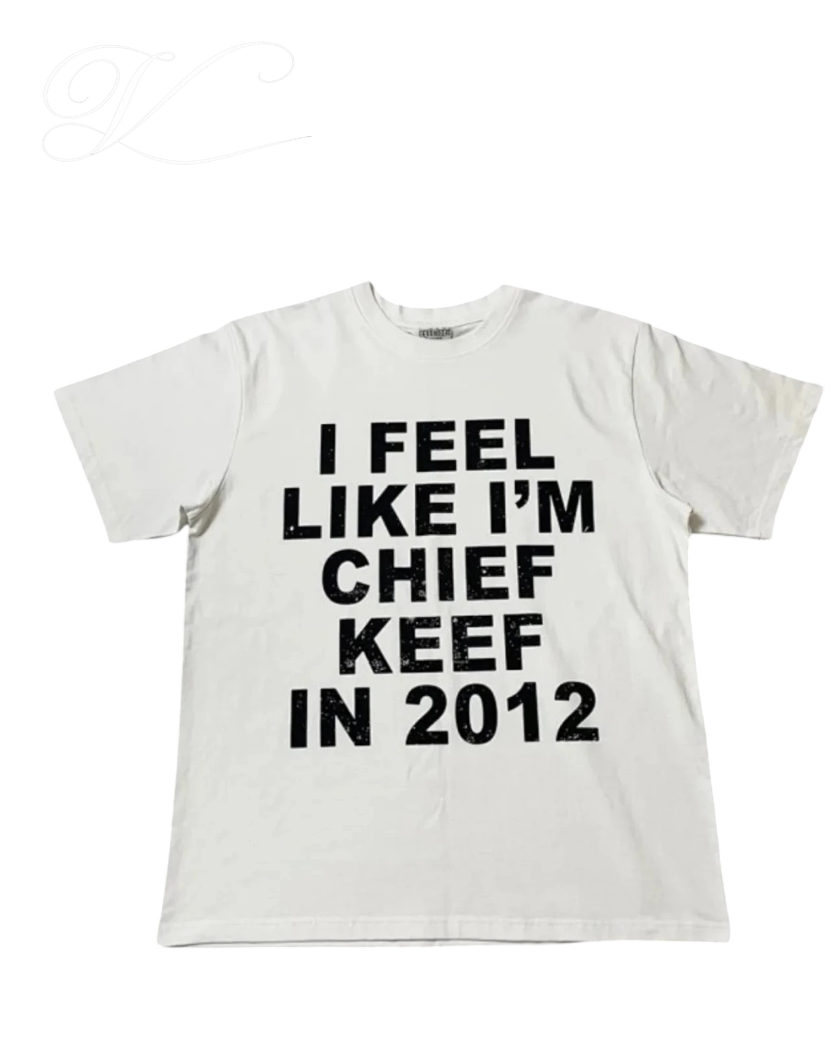 Vicious Sosa Tee in white cotton with black graphic text print reading I FEEL LIKE I'M CHIEF KEEF IN 2012